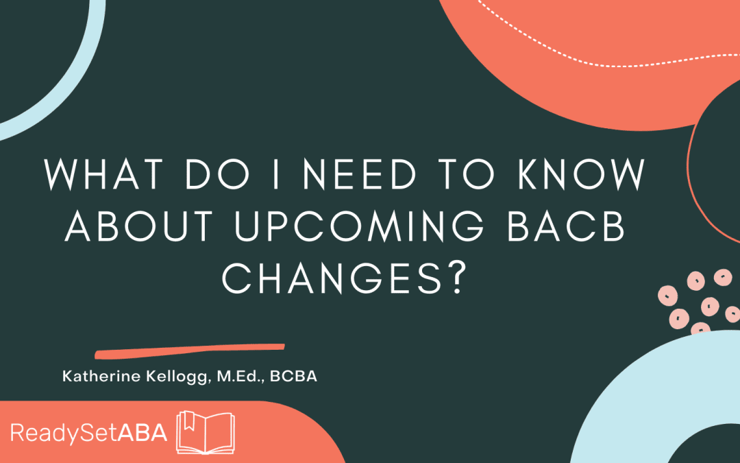 Upcoming BACB Changes For BCBA® And BCaBA® Certifications • ReadySetABA